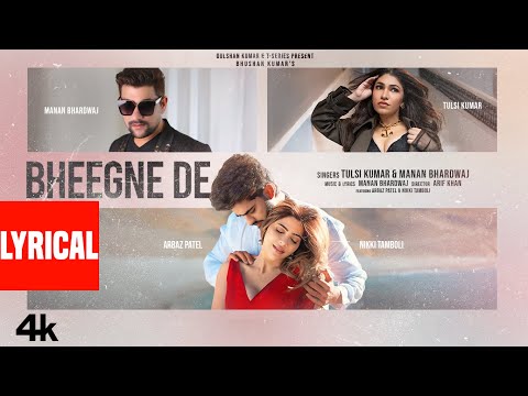 Bheegne De (Lyrical Video): Tulsi Kumar | Manan Bhardwaj | Nikki Tamboli | Arbaz Patel